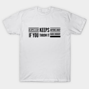 An Apple A Day Keeps Anyone Away If You Throw It Hard Enough - Funny Sayings T-Shirt